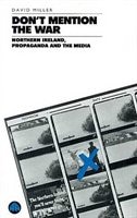 Don't Mention the War: Northern Ireland, Propaganda and the Media