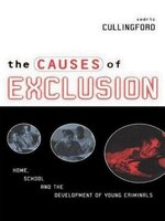 The Causes Of Exclusion: Home, School And The Development Of Young Criminals