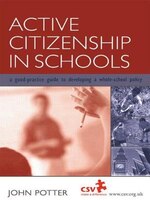 Active Citizenship In Schools: A Good Practice Guide To Developing A Whole School Policy