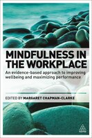 Mindfulness In The Workplace: An Evidence-based Approach To Improving Wellbeing And Maximizing Performance