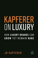 Kapferer On Luxury: How Luxury Brands Can Grow Yet Remain Rare
