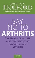 Say No To Arthritis: The Proven Drug Free Guide To Preventing And Relieving Arthritis