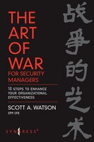 The Art Of War For Security Managers: 10 Steps To Enhancing Organizational Effectiveness