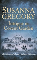 Intrigue In Covent Garden: The Thirteenth Thomas Chaloner Adventure