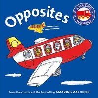 Amazing Machines First Concepts: Opposites (Amazing Machines Series) Tony Mitton Created by
