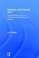 Religion And Friendly Fire: Examining Assumptions In Contemporary Philosophy Of Religion