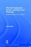 The Old Testament: Canon, Literature And Theology: Collected Essays Of John Barton