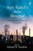 Ayn Rand's Atlas Shrugged: A Philosophical And Literary Companion