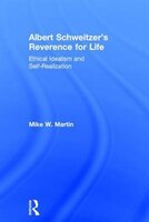 Albert Schweitzer's Reverence For Life: Ethical Idealism And Self-realization