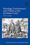 Marriage, Performance, And Politics At The Jacobean Court