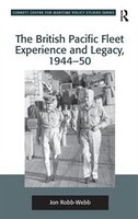 The British Pacific Fleet Experience And Legacy, 1944?50