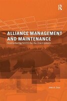 Alliance Management And Maintenance: Restructuring Nato For The 21st Century