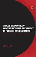 China's Banking Law And The National Treatment Of Foreign-funded Banks