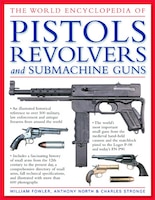 The World Encyclopedia of Pistols, Revolvers and Submachine Guns