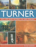 Turner: His life and works in 500 images