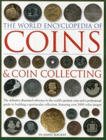 The World Encyclopedia Of Coins And Coin Collecting: The definitive illustrated reference to the world's greatest coins and a prof