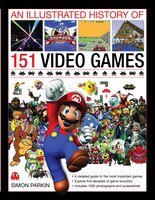 An Illustrated History Of 151 Video Games: A Detailed Guide To The Most Important Games; Explores Five Decades Of Game Evolution