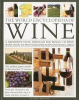 The World Encyclopedia of Wine: A definitive tour through the world of wine, with over 500 photographs, maps and wine labels
