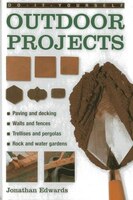 Do-it-yourself Outdoor Projects: A Practical Guide To Planning And Shaping Your Garden, And Building The Features Yourself