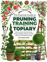 Practical Guide To Pruning, Training And Topiary: How To Prune And Train Trees, Shrubs, Hedges, Topiary, Tree And Soft Fruit, Clim