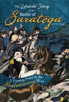 The Untold Story of the Battle of Saratoga: A Turning Point in the Revolutionary War