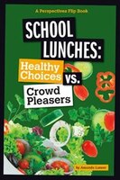 School Lunches: Healthy Choices vs. Crowd Pleasers (Perspectives Flip Books: Issues)