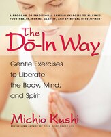 The Do-In Way: Gentle Exercises to Liberate the Body, Mind, and Spirit