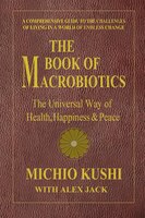 Book of Macrobiotics : The Universal Way of Health, Happiness and Peace