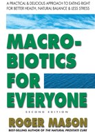 Zen Macrobiotics for Everyone, Second Edition: A Practical and Delicious Approach to Eating Right for Better Health, Natural Balance & Less Stress