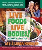 Live Foods Live Bodies!: Discover Our Secrets to Vital Health, Energy & Longevity Using the Power of Living Foods in Just a Few Weeks