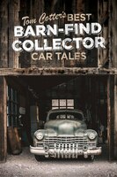 Tom Cotter's Best Barn-find Collector Car Tales: Rust Never Sleeps
