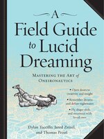 Field Guide to Lucid Dreaming : Mastering the Art of Oneironautics
