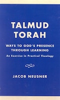 Talmud Torah: Ways to God's Presence through Learning: An Exercise in Practical Theology