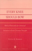 Every Knee Should Bow: Biblical Rationales for Universal Salvation in Early Christian Thought
