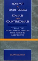 How Not to Study Judaism, Examples and Counter-Examples: Parables, Rabbinic Narratives, Rabbis' Biographies, Rabbis' Disputes