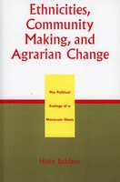 Ethnicities, Community Making, and Agrarian Change: The Political Ecology of a Moroccan Oasis