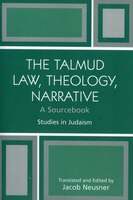 The Talmud Law, Theology, Narrative: A Sourcebook