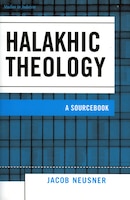 Halakhic Theology: A Sourcebook