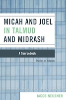 Micah and Joel in Talmud and Midrash: A Source Book