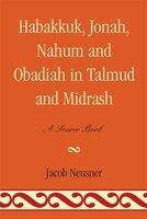 Habakkuk, Jonah, Nahum, and Obadiah in Talmud and Midrash: A Source Book