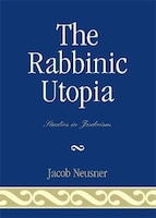 The Rabbinic Utopia