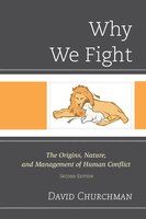 Why We Fight: The Origins, Nature, And Management Of Human Conflict