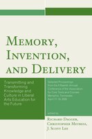 Memory, Invention, And Delivery: Transmitting And Transforming Knowledge And Culture In Liberal Arts Education For The Future. Sel