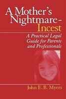 A Mother's Nightmare - Incest: A Practical Legal Guide For Parents And Professionals