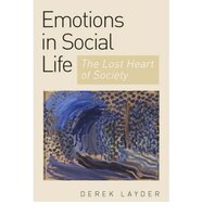 Emotion In Social Life: The Lost Heart Of Society