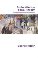 Explorations in Social Theory: From Metatheorizing to Rationalization