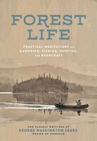Forest Life: Practical Meditations On Canoeing, Fishing, Hunting, And Bushcraft