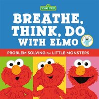 Sesame Street: Breathe, Think, Do With Elmo: Problem Solving For Little Monsters