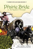 Prairie Bride; Or, The Squatter's Triumph: A Reprint of the Classic Beadle Dime Novel