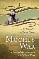 Mochi's War: The Tragedy of Sand Creek
